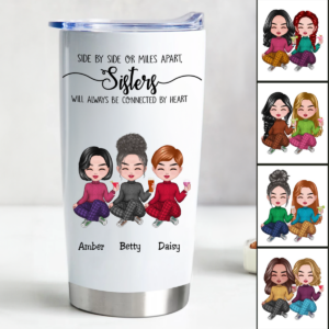 20oz Sisters – Side By Side Or Miles Apart, Sisters Will Always Be Connected By Heart – Personalized Tumbler